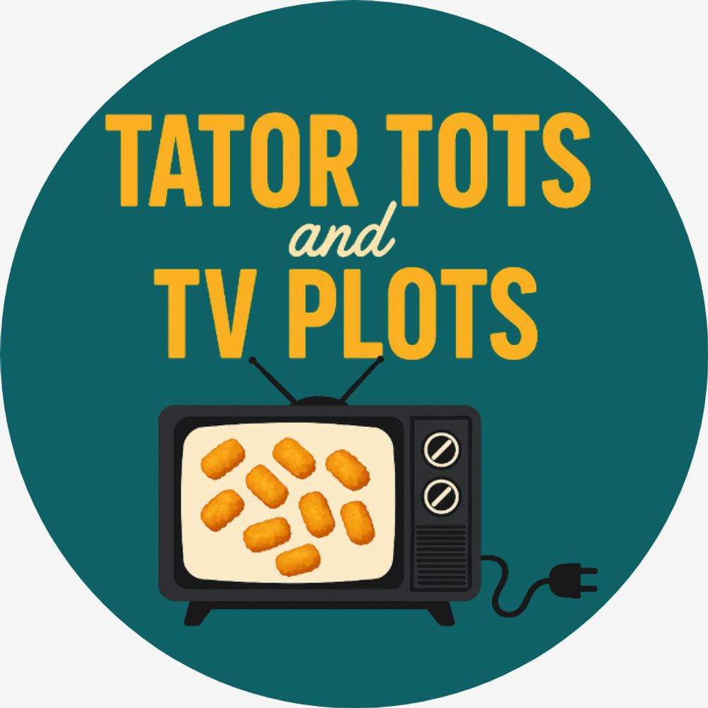 Tator Tots and TV Plots