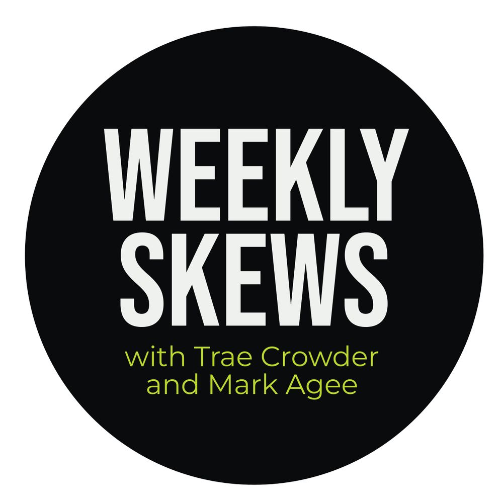 Weekly Skews Hosted by Trae Crowder and Mark Agee