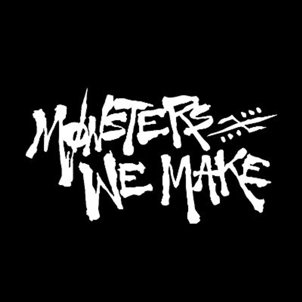 Monsters We Make