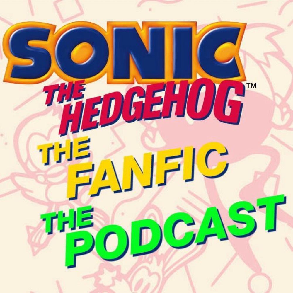 Sonic The Hedgehog The Fanfic The Podcast!