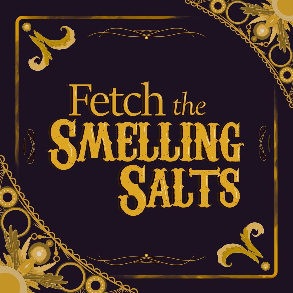 Fetch the Smelling Salts Podcast