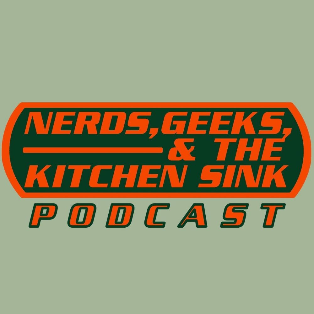 Nerds, Geeks, and the Kitchen Sink Podcast