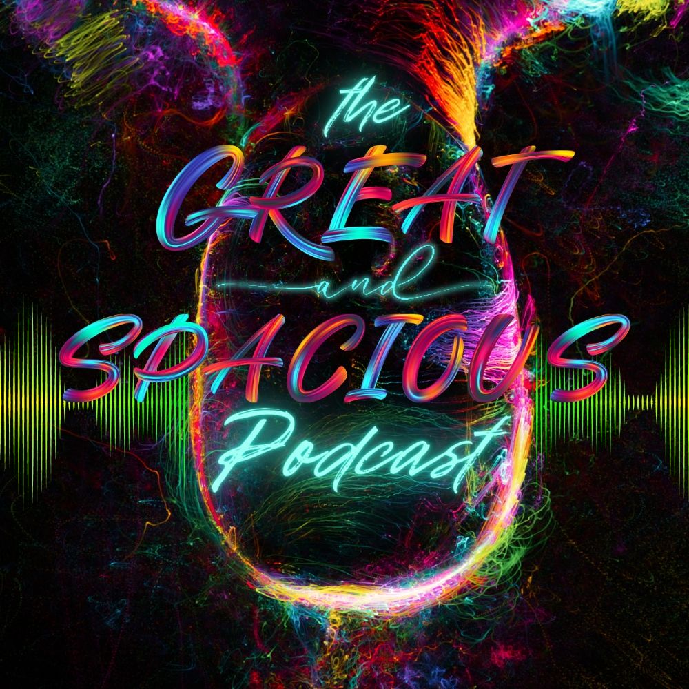 The Great and Spacious Podcast