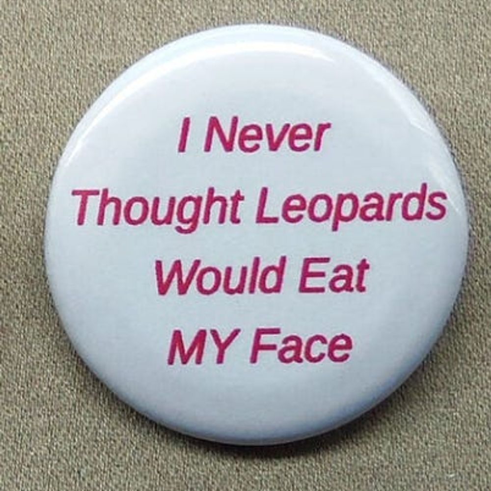"I never thought the leopards would eat MY face" 