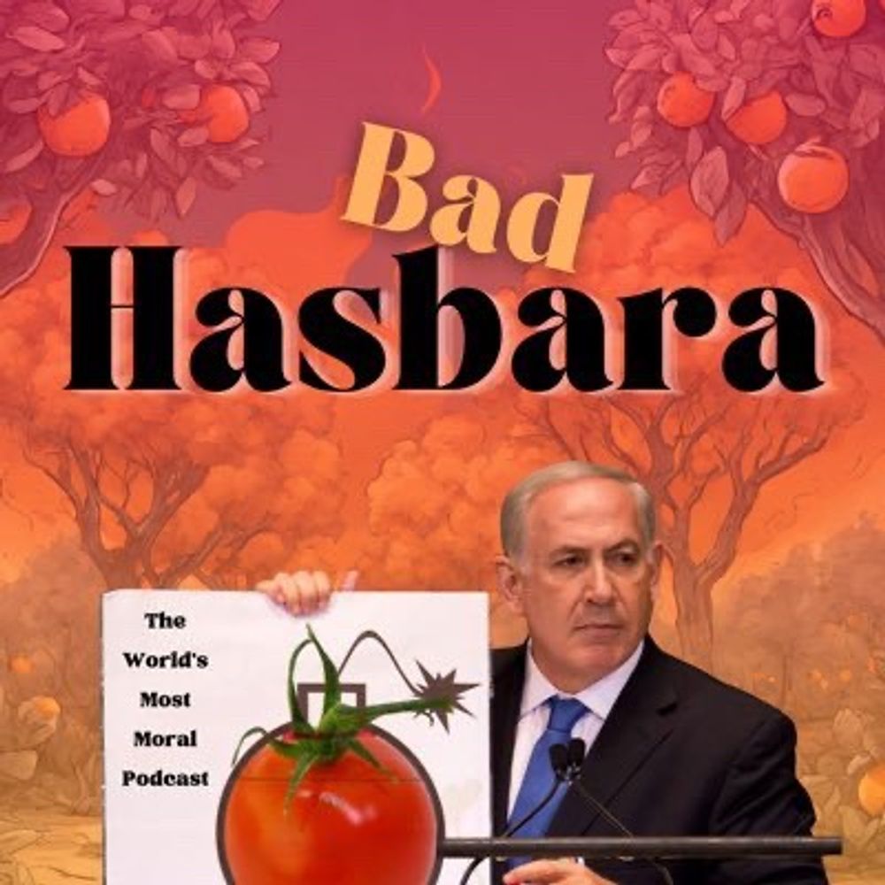 Bad Hasbara - The World’s Most Moral Podcast
