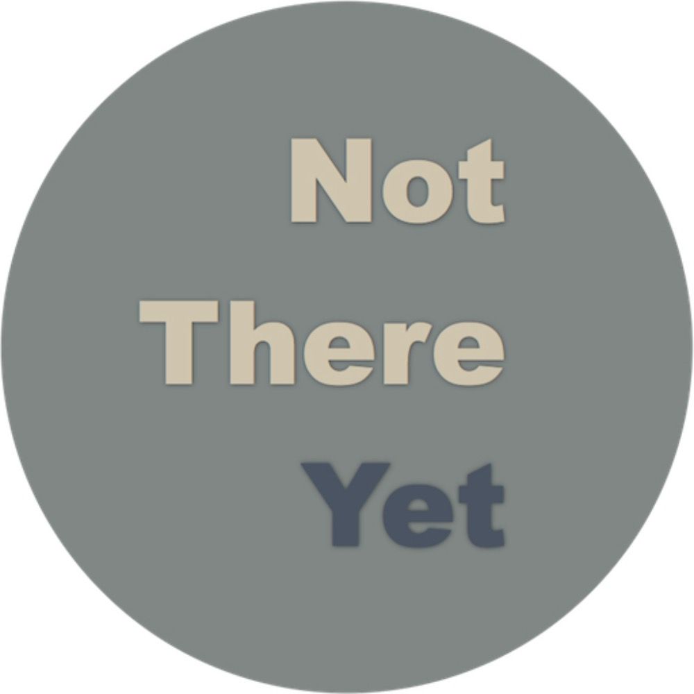 Not There Yet