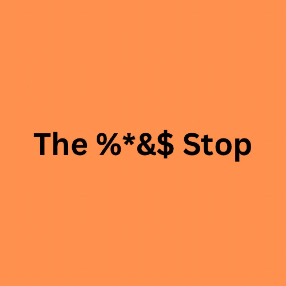 The %*&$ Stop