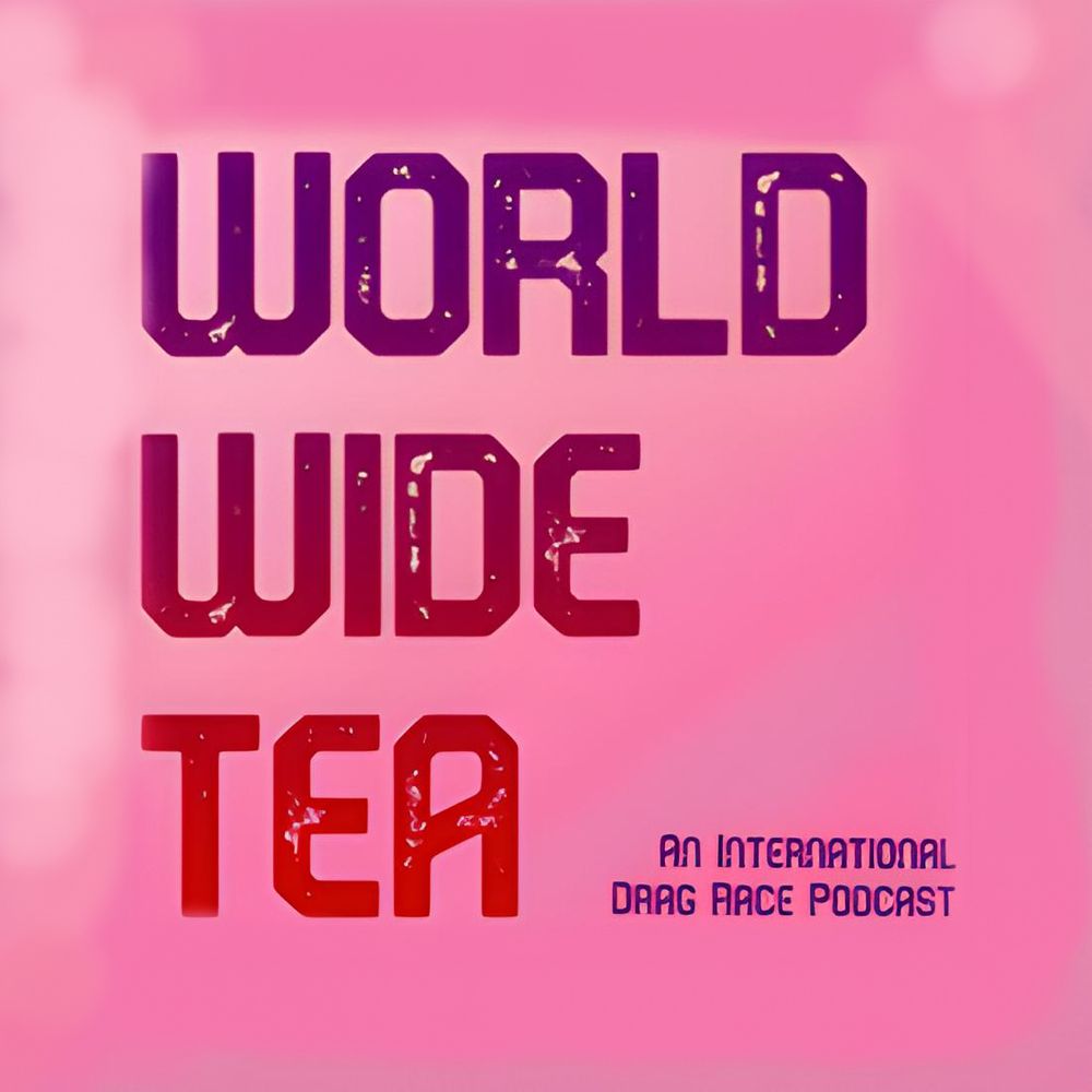 Worldwide Tea Podcast (International Drag Race)
