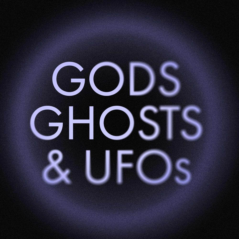 Gods, Ghosts & UFOs