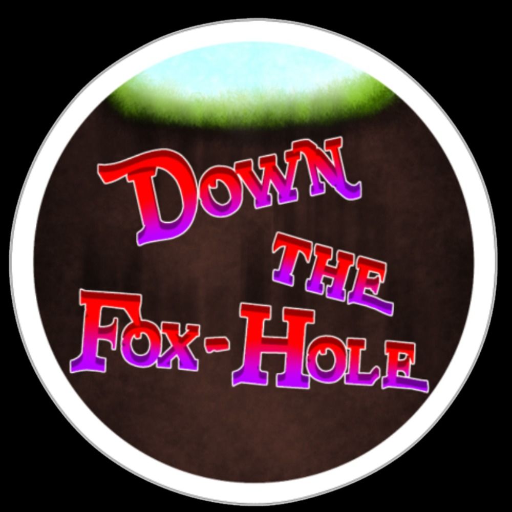 Down the Fox-Hole