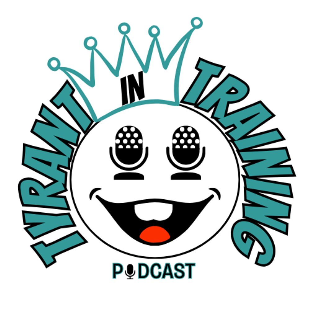 Tyrant In Training Podcast