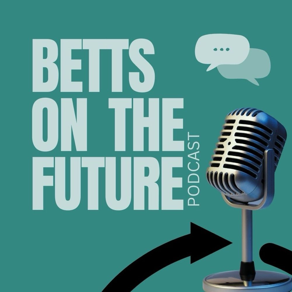 Betts on the Future Podcast