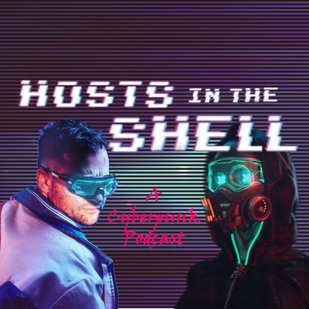 Hosts In The Shell - a cyberpunk podcast