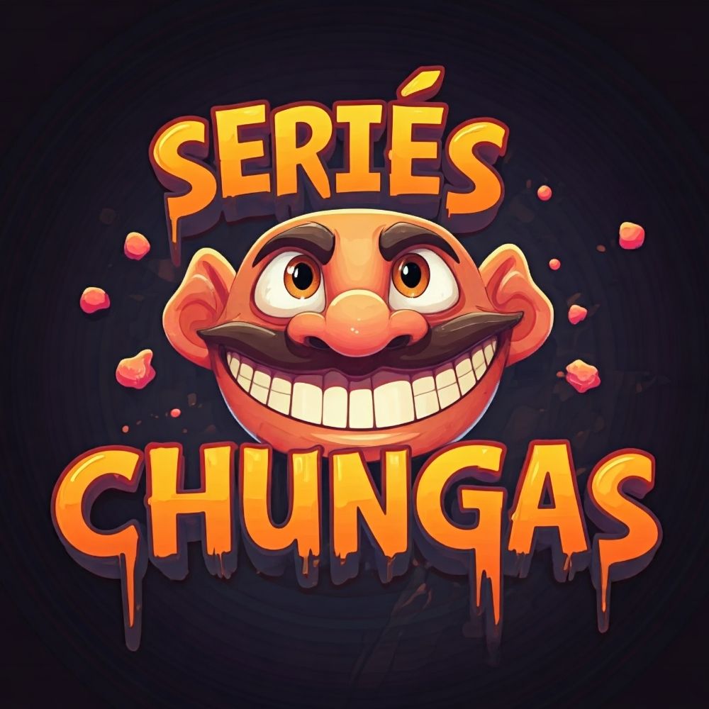 Series Chungas