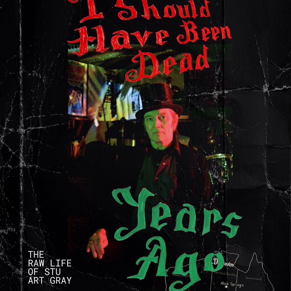I Should Have Been Dead Years Ago:  The Raw Life Of Stuart Gray