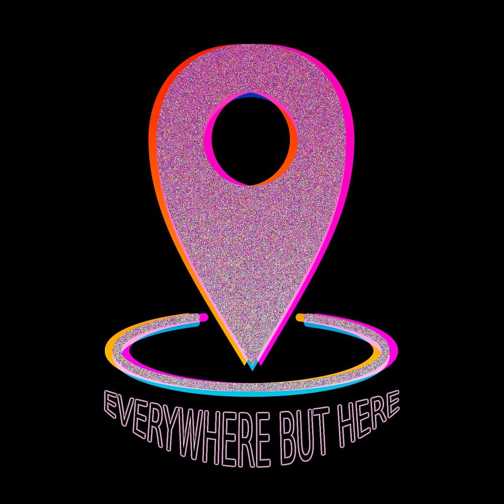 Everywhere But Here