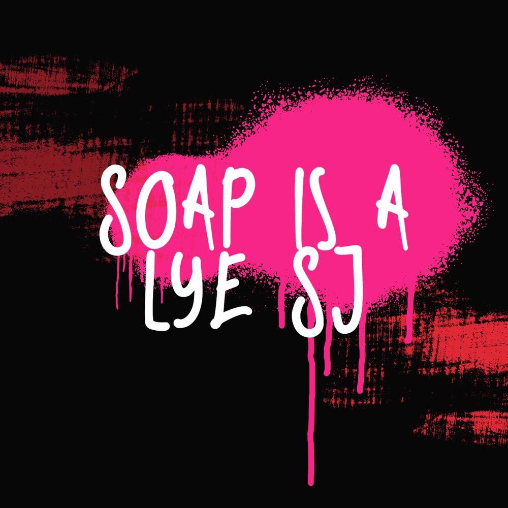 Soap is a Lye SJ