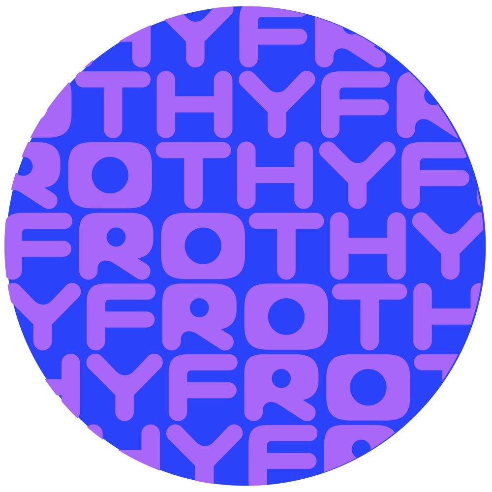 Frothy