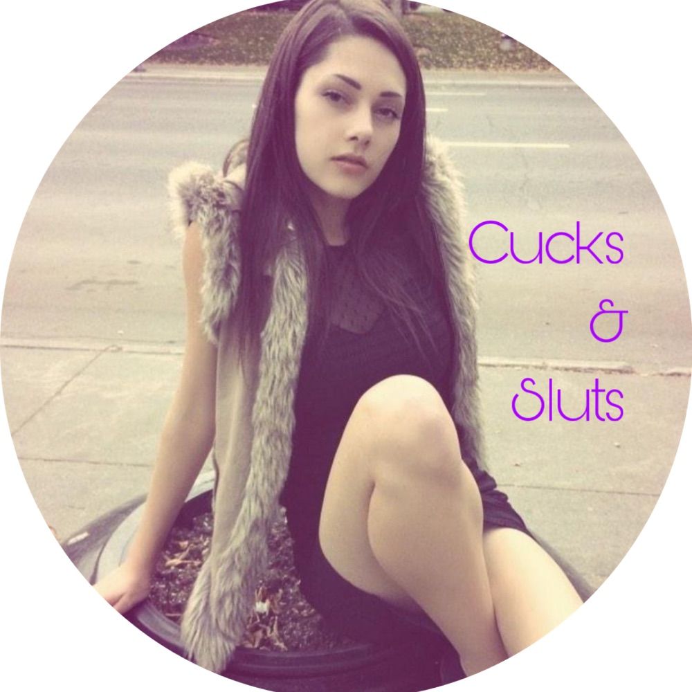 Cucks & Sluts