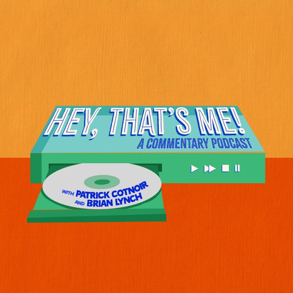 Hey, That's Me! A Commentary Podcast