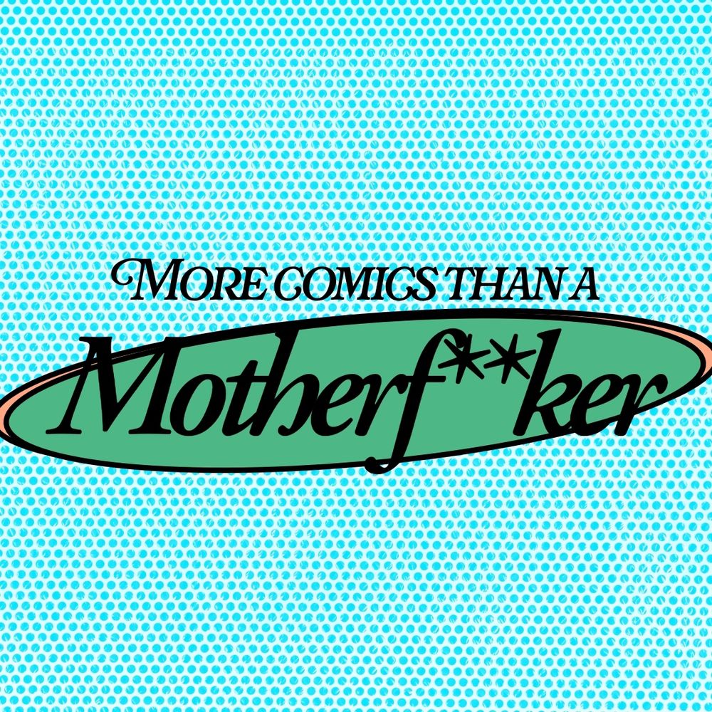 More Comics Than A Motherf***er