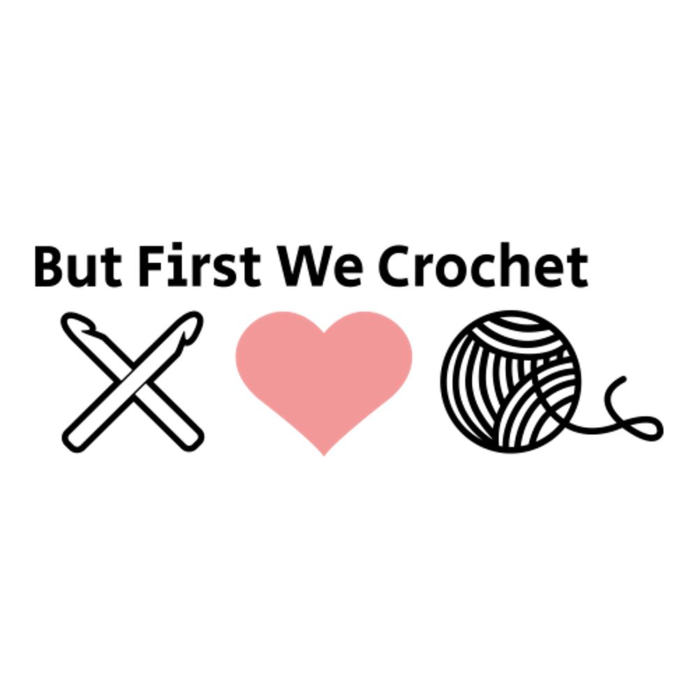 But First We Crochet 