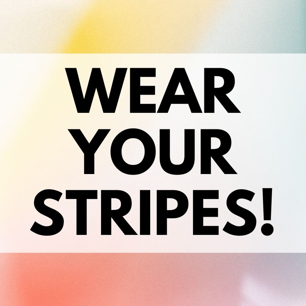 Wear Your Stripes!