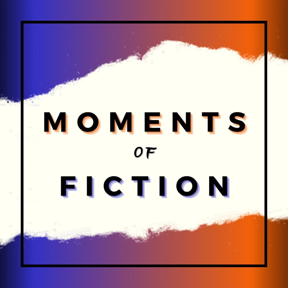 Moments of Fiction