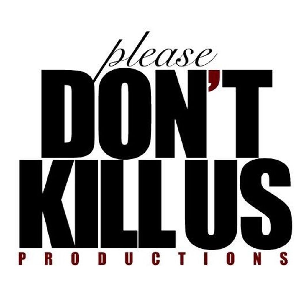 Please Don’t Kill Us Productions