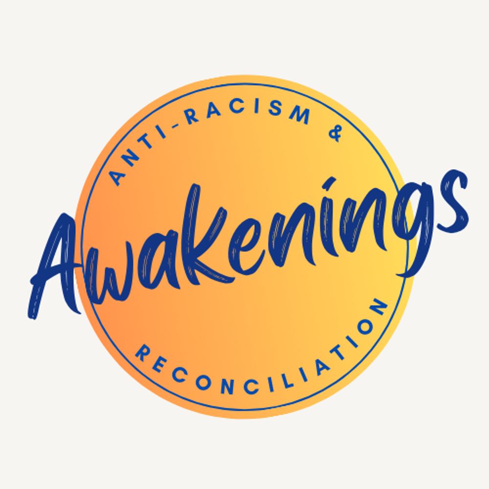 Awakenings Anti Racism and Reconciliation