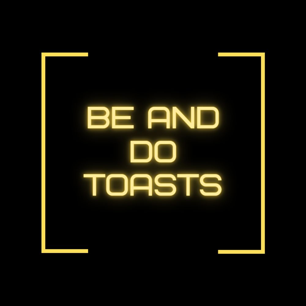 Be And Do Toasts