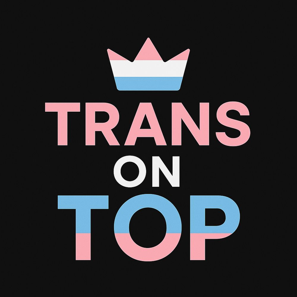 Trans on Top 🏳️‍⚧️🌈✨