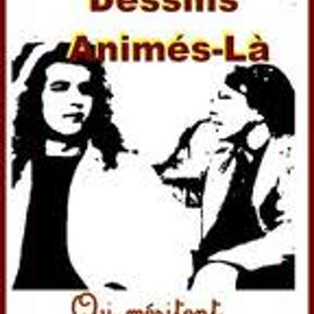 Ces dessins animés-là qui méritent qu'on s'en souvienne