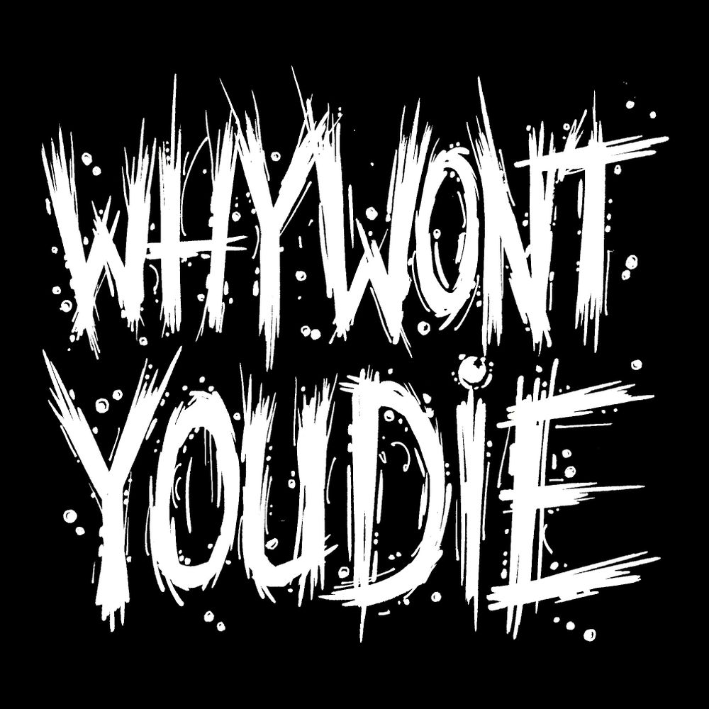 Why Won't You Die