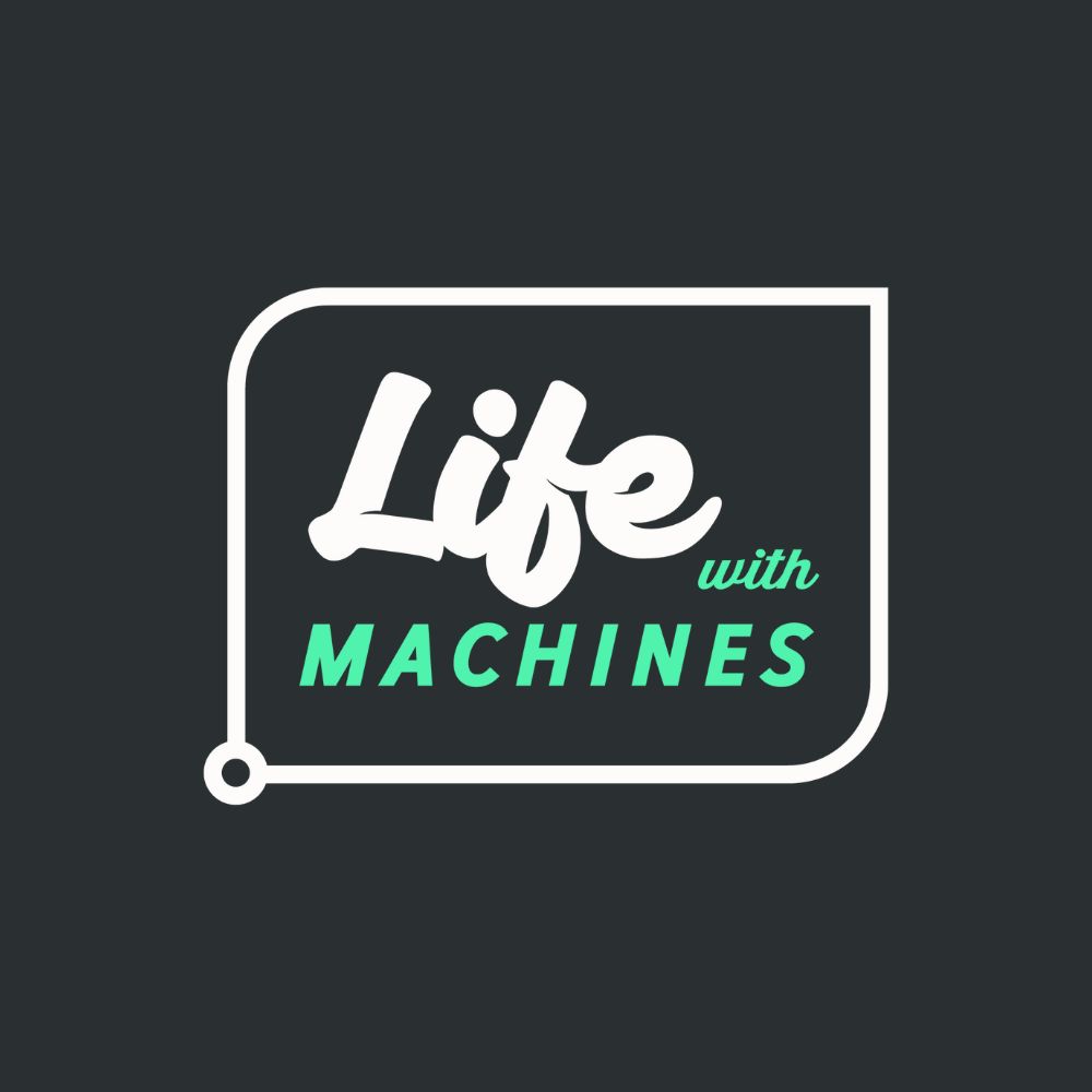 Life With Machines