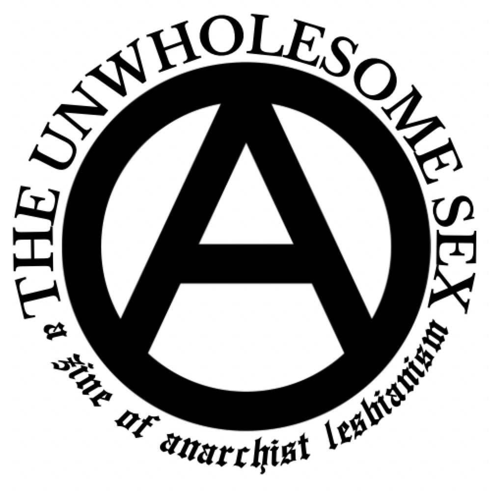 The Unwholesome Sex: A Zine of Anarchist Lesbianism