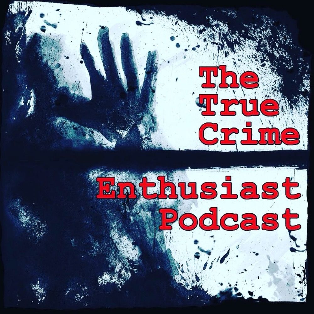 The True Crime Enthusiast Podcast