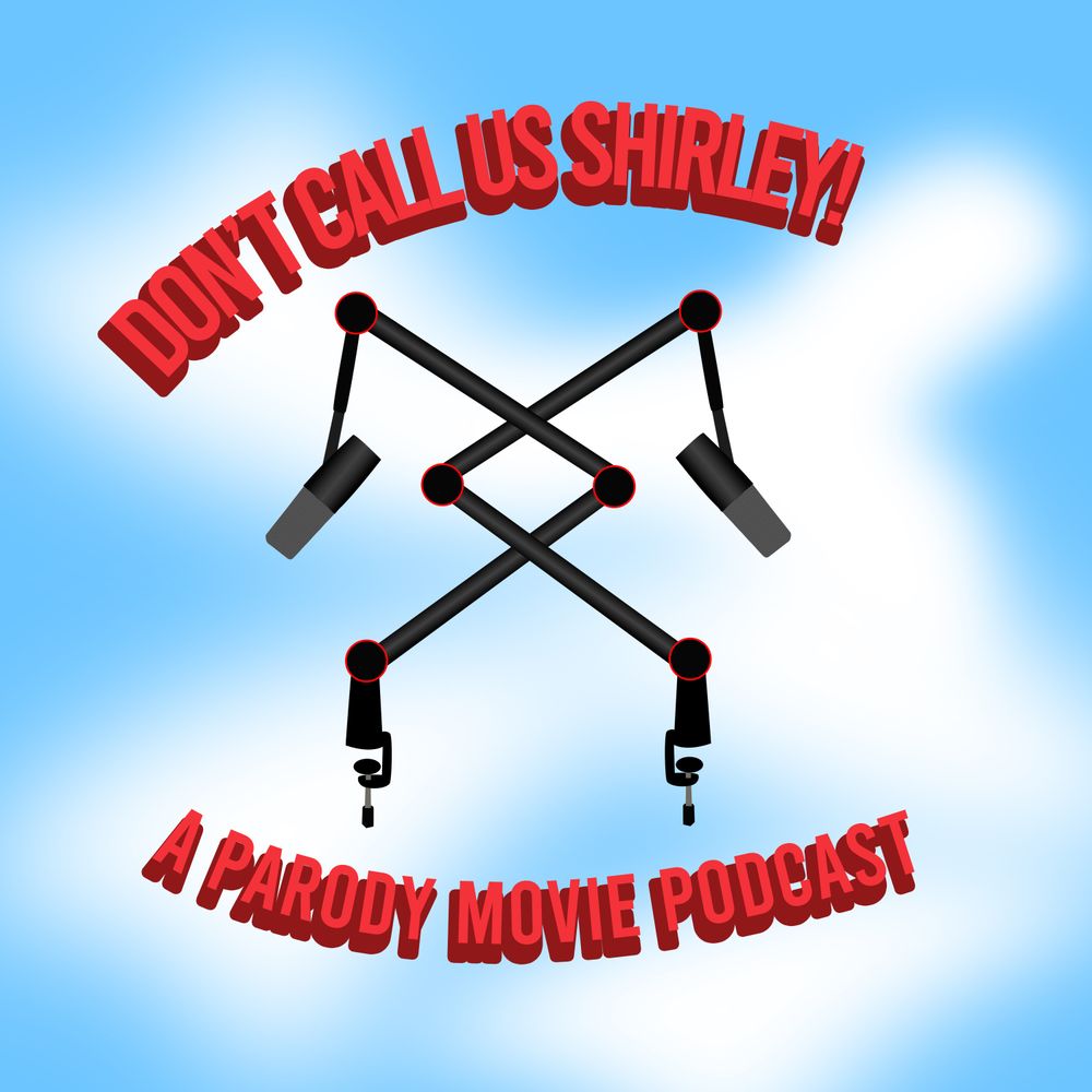 Don't Call Us Shirley: A Parody Movie Podcast
