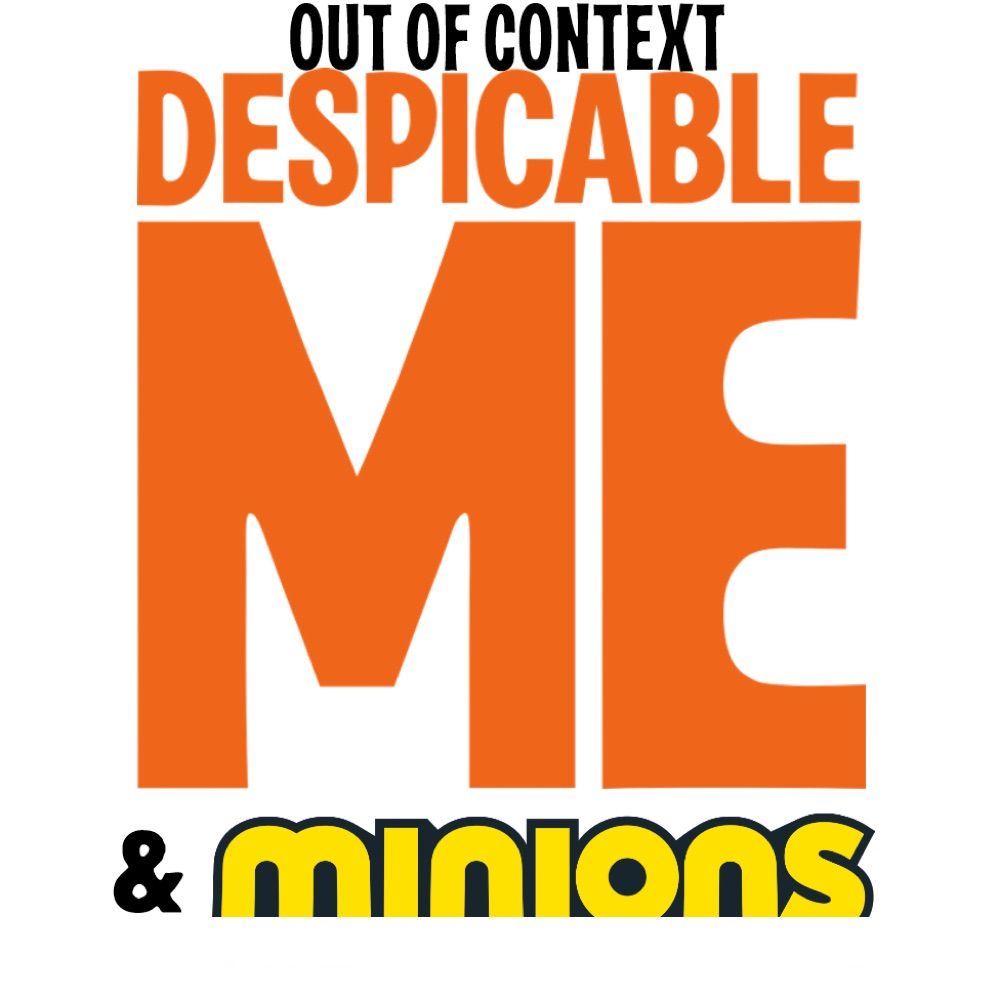 Out Of Context Despicable Me/ミニオン