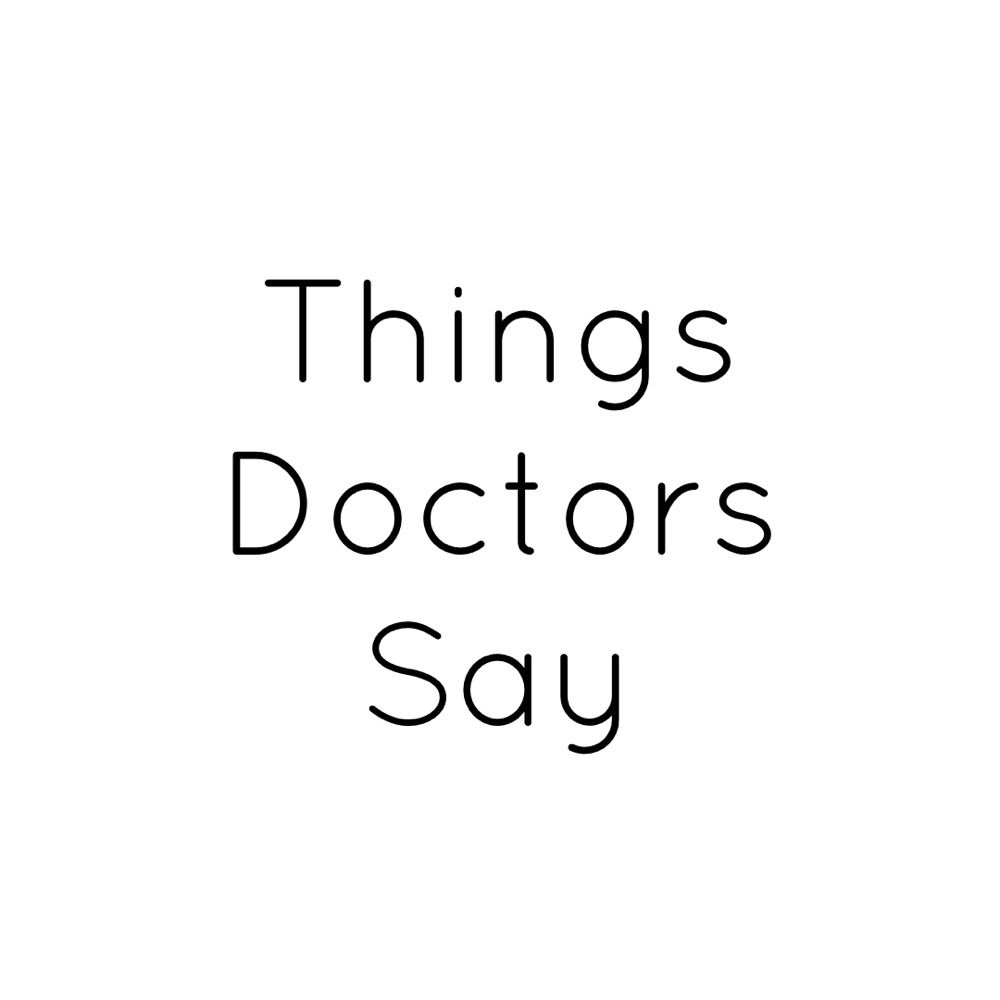 Things Doctors Say