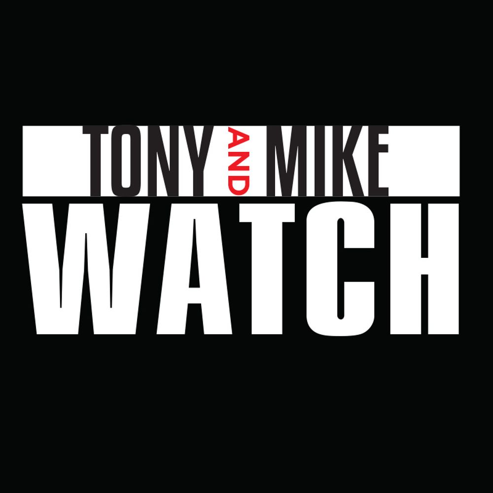 Tony and Mike Watch