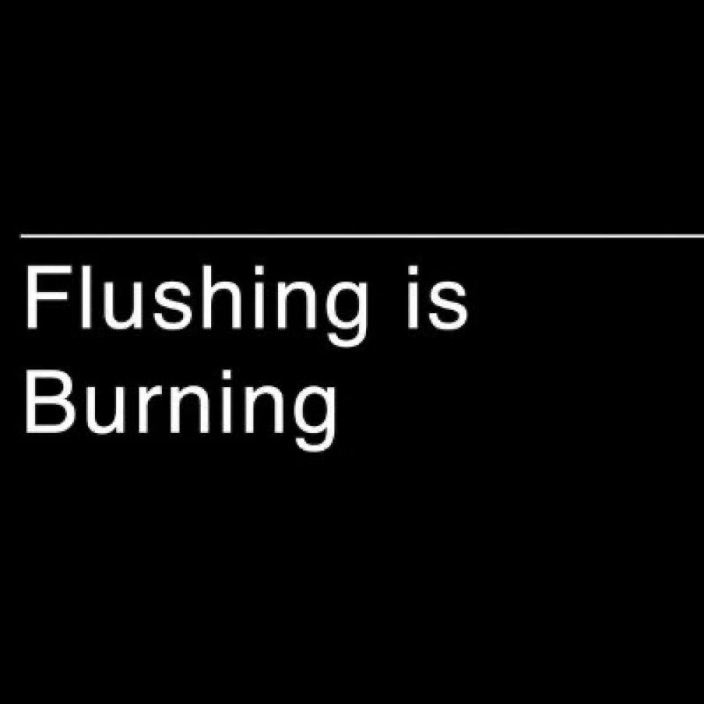 Flushing is Burning