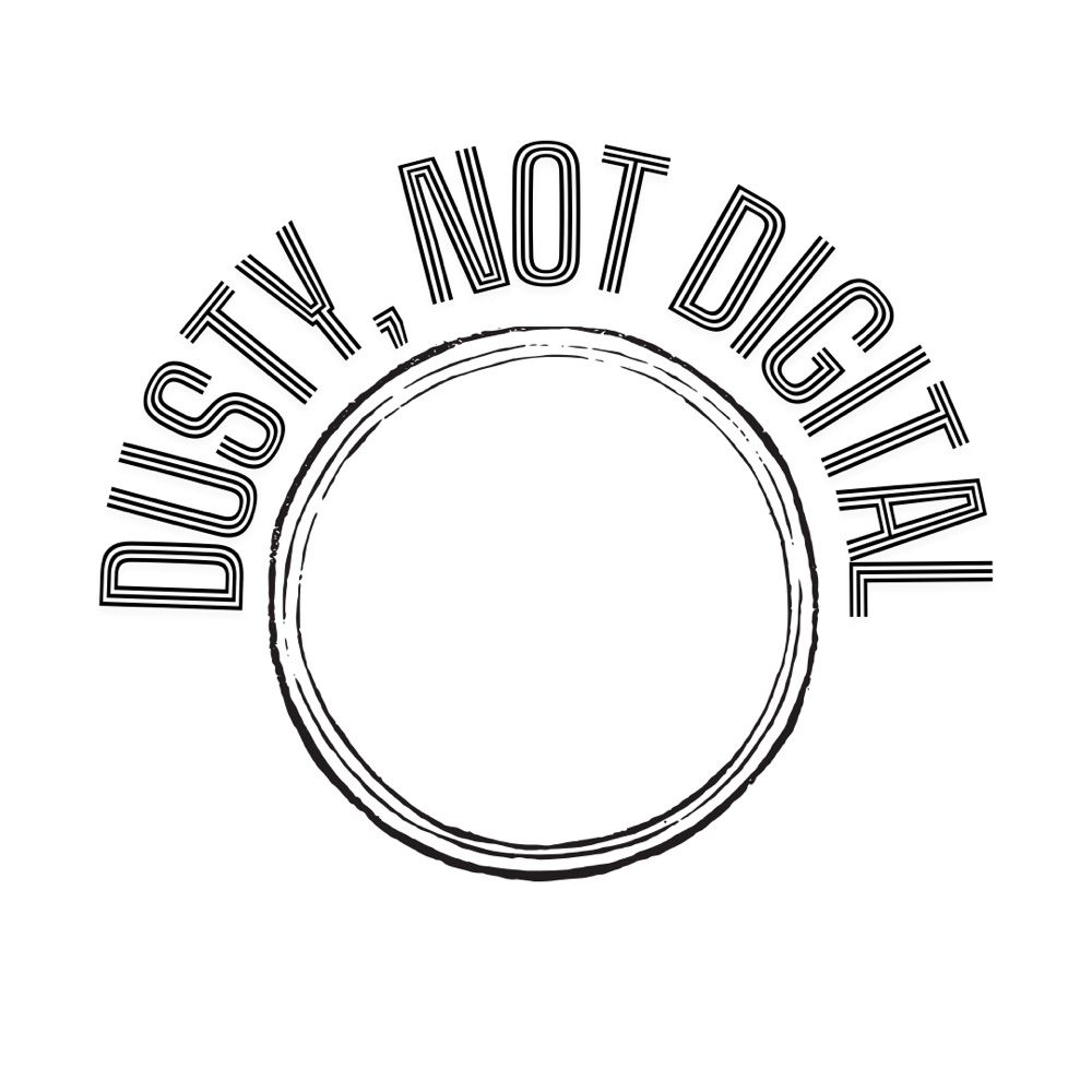 Dusty, Not Digital
