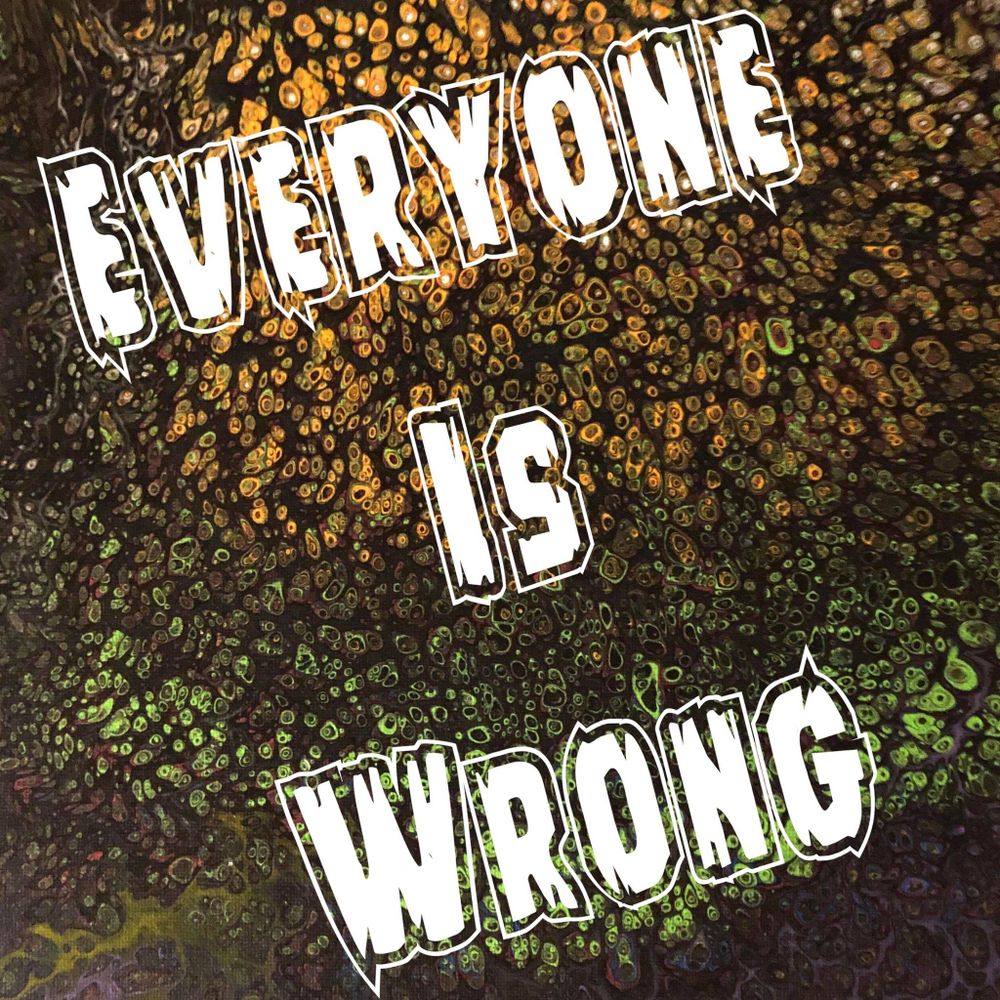 Everyone Is Wrong