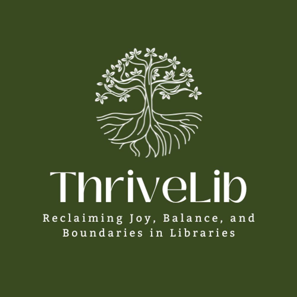 ThriveLib Reclaiming Joy, Balance, and Boundaries in Libraries