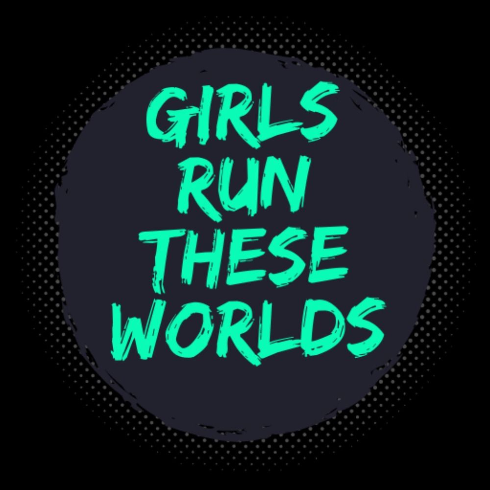 Girls Run These Worlds