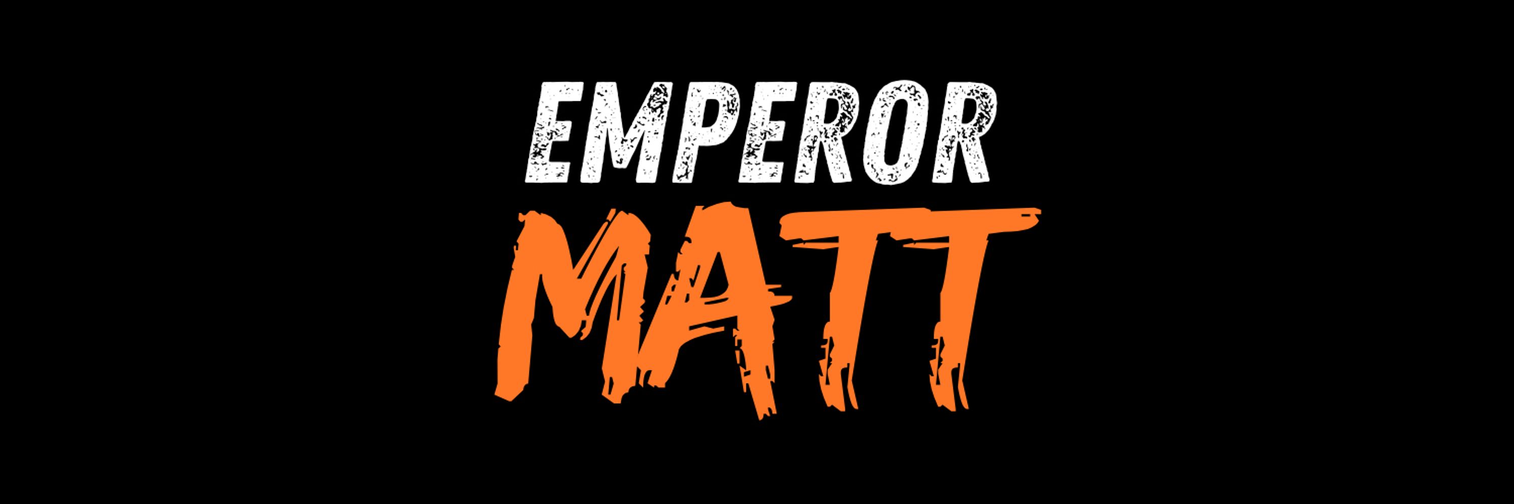 Emperor Matt