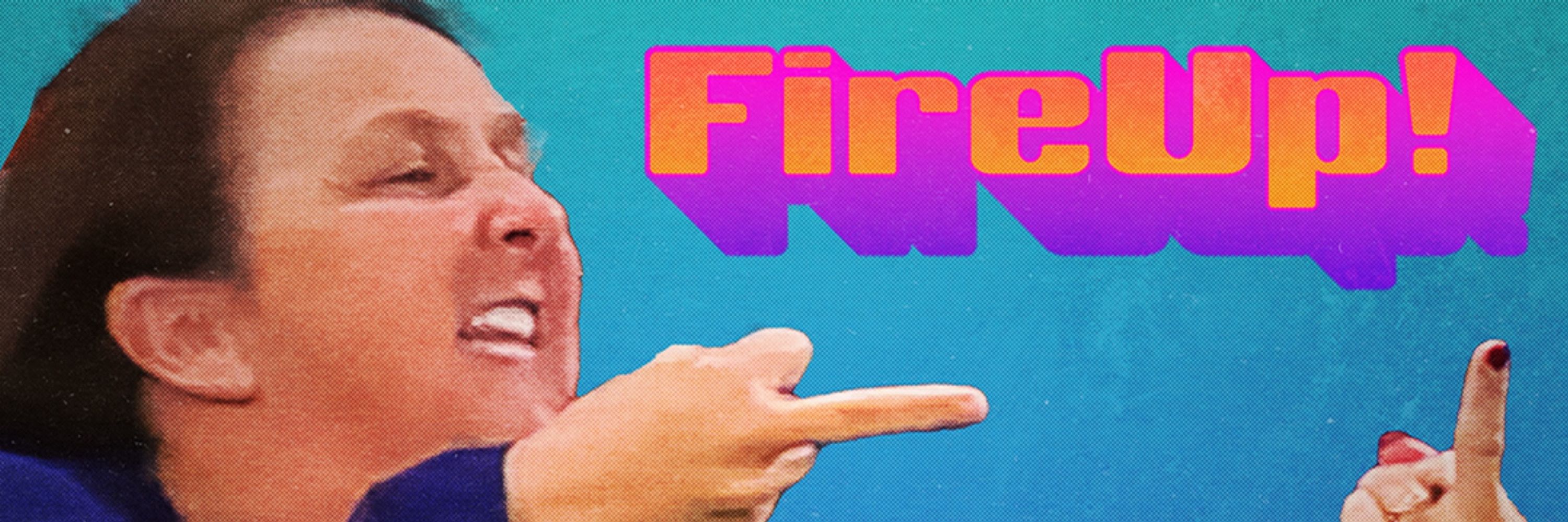 Fire Up!