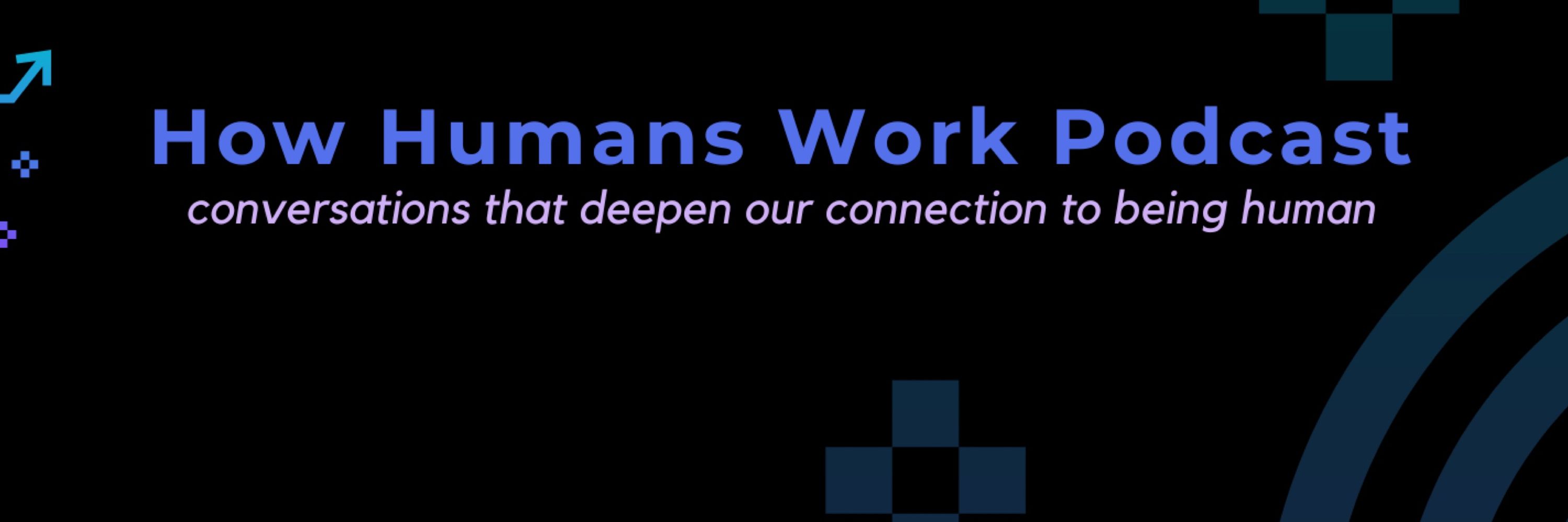 How Humans Work Podcast