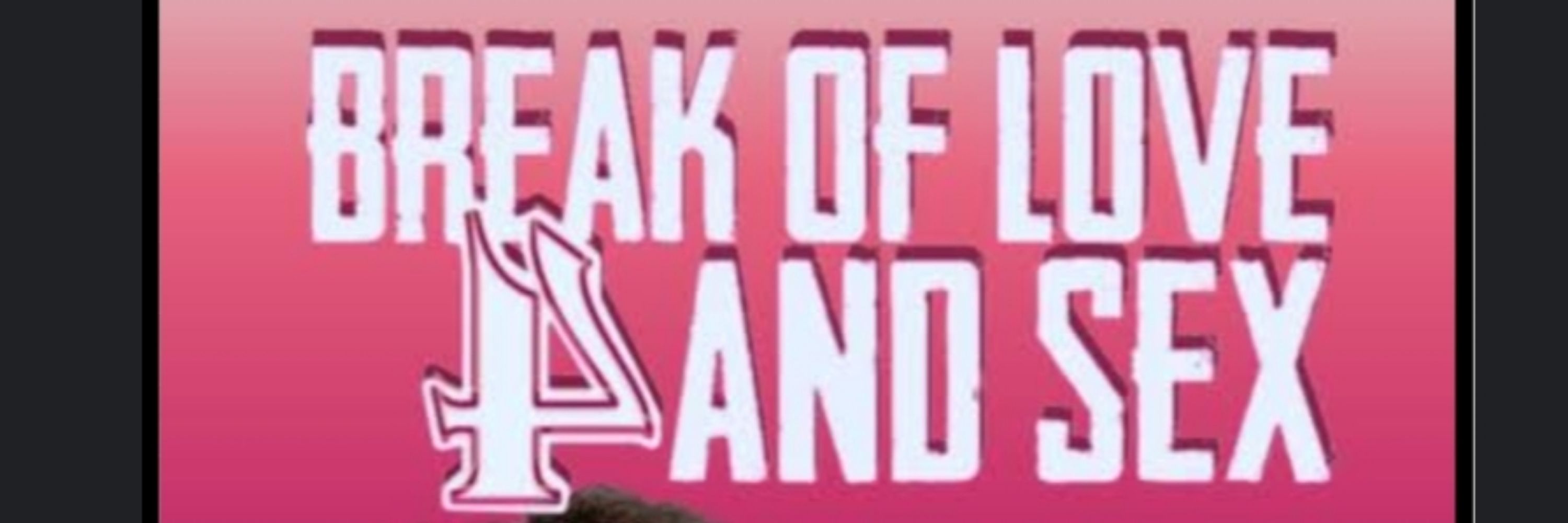 BREAK OF LOVE AND SEX 🍥
